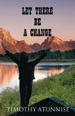 Timothy Atunnise - Let There Be A Change, Häftad