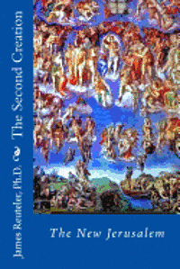James T. Reuteler Ph. D. - The Second Creation: The New Jerusalem, Häftad