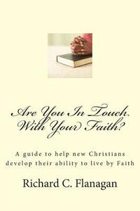 bokomslag Are You In Touch With Your Faith?: A guide to help new Christians develop their ability to live by Faith
