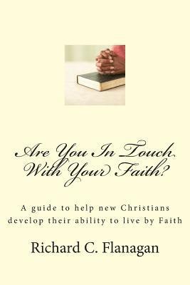 bokomslag Are You In Touch With Your Faith?: A guide to help new Christians develop their ability to live by Faith