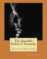 The Quotable Robert F. Kennedy.: Illustrated 1