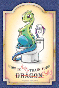 bokomslag How to Potty-Train Your Dragon/ Child