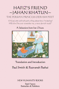 bokomslag Hafiz's Friend: Jahan Khatun: The Persian Princess Dervish Poet