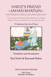 Hafiz's Friend: Jahan Khatun: The Persian Princess Dervish Poet 1