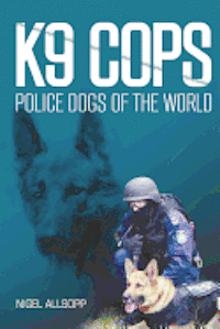 bokomslag K9 Cops: Police Dogs of the World