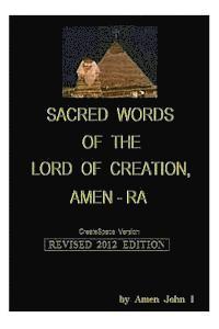 bokomslag Sacred Words of the Lord of Creation, Amen-Ra, Revised 2012 Edition: Amen John I