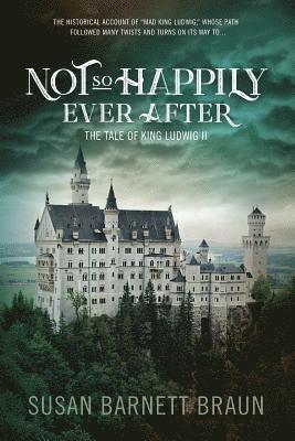 Not So Happily Ever After: The Life of King Ludwig II 1
