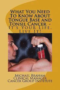 What You Need To Know About Tongue Base and Tonsil Cancer - It's Your Life, Live It! 1