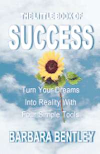 bokomslag The Little Book of Success: Turn Your Dreams into Reality with Four Simple Tools