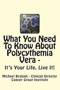 Michael Braham - What You Need to Know About Polycythemia Vera - It's Your Life, Live It!, Häftad