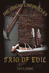Earl E. Gobel - The Dugan Chronicles: TheTrio of Evil, Häftad