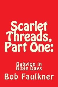 bokomslag Scarlet Threads, Part One: Babylon in Bible Days
