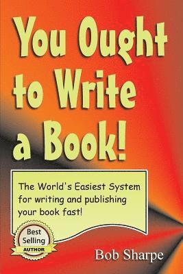 bokomslag You Ought to Write a Book: The World's Easiest System for Writing a Book
