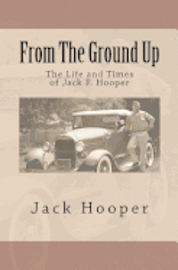bokomslag From The Ground Up: The Life and Times of Jack F. Hooper