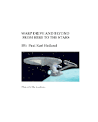bokomslag Warp Drive and Beyond From Here To The Stars: The Physics and History behind Advanced Theoretical Propulsion
