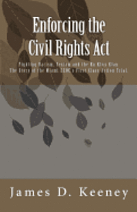 bokomslag Enforcing the Civil Rights Act: Fighting Racism, Sexism and the Ku Klux Klan. The Story of the Miami EEOC's First Class Action Trial .
