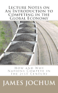 bokomslag Lecture Notes on: An Introduction to Competing in the Global Economy: How and Why Nations Compete in the 21st Century