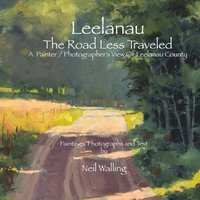 bokomslag Leelanau - The Road Less Traveled: A Painter / Photographer's View Of Leelanau County