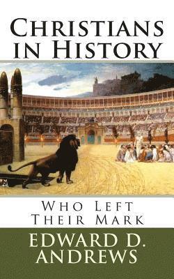 Edward D. Andrews - Christians in History: Who Left Their Mark, Häftad