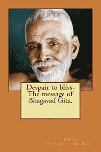 P. V. S. Suryanarayana Raju Raju - Despair to bliss-The message of Bhagavad Gita., Häftad