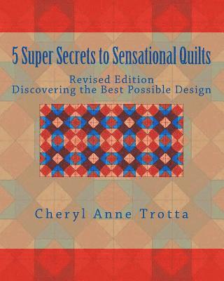 bokomslag 5 Super Secrets to Sensational Quilts Revised Edition: Discovering the Best Possible Design