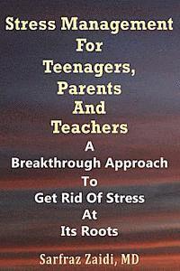 bokomslag Stress Management For Teenagers, Parents and Teachers: A Breakthrough Approach To Get Rid Of Stress At Its Roots