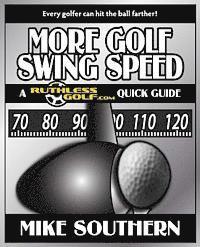bokomslag More Golf Swing Speed: A RuthlessGolf.com Quick Guide