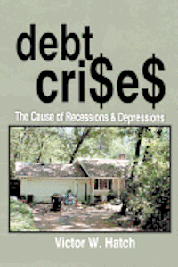 bokomslag Debt Crises The Cause of Recessions and Depressions