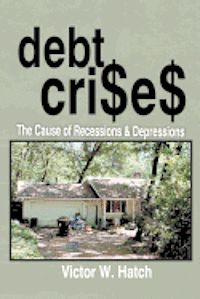 Debt Crises The Cause of Recessions and Depressions 1