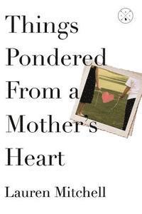 Things Pondered From a Mother's Heart 1