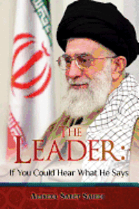 Alireza Sabet Saiedi - The Leader: If You Could Hear What He Says, Häftad