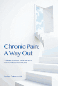 bokomslag Chronic Pain: A Way Out: (Comprehensive Treatment & 12-Step Recovery Guide)