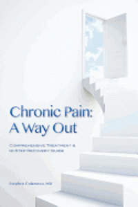 Stephen Colameco MD - Chronic Pain: A Way Out: (Comprehensive Treatment & 12-Step Recovery Guide), Häftad