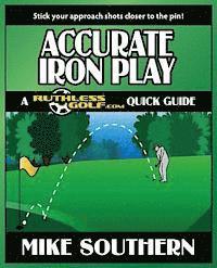 bokomslag Accurate Iron Play: A RuthlessGolf.com Quick Guide