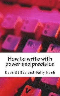 bokomslag How to write with power and precision: Practical advice to improve your writing for pleasure, business or profit