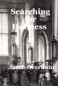 bokomslag Searching for Holiness: A Comparison of the Search for Holiness in the Dutch Reformation and in the Wesleyan Experience.