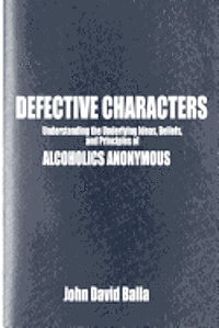 bokomslag Defective Characters: Understanding the Underlying Ideas, Beliefs, and Principles of ALCOHOLICS ANONYMOUS