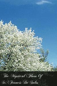 The Mystical Flora Of St. Francis De Sales: The Christian Life Under The Emblem Of Plants, Häftad