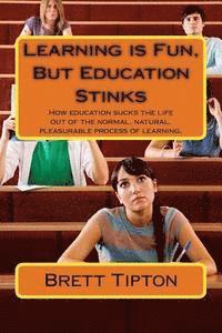 Learning is Fun, But Education Stinks 1