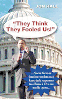 bokomslag "They Think They Fooled Us": Some Famous (And Not So Famous) Knee Jerk Responses to a Barack Obama Media Quote