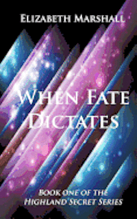 bokomslag When Fate Dictates: Book One of the "Highland Secret Series"