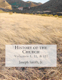 History of the Church: of Jesus Christ of Latter-day Saints - Collection # 1, Volumes I, II, & III 1
