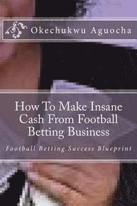 bokomslag How To Make Insane Cash From Football Betting Business