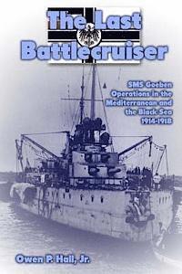 bokomslag The Last Battlecruiser: SMS Goeben Operations in the Mediterranean and the Black Sea 1914-1918