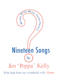 Where Does Music Come From?: 19 songs by Jim 'Poppa' Kelly 1