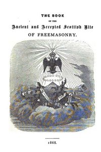 bokomslag The Book of the Ancient and Accepted Scottish Rite of Freemasonry: Containing Instructions In All The Degrees From The Third To The Thirty-Third, And