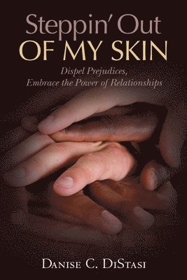 Steppin' Out of My Skin: Dispel Prejudices, Embrace the Power of Relationships 1