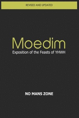 No Mans Zone Nmz, Theodore Meredith Tm, NO MANS ZONE NMZ, Theodore Meredith TM - Moedim Exposition of the Feasts of YHWH, Häftad