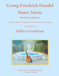 Jeffrey Goodman - Georg Friedrich Handel Water Music for three guitars: from the Suite in D major for winds, horns and strings, Häftad