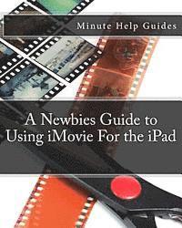 A Newbies Guide to Using iMovie For the iPad 1